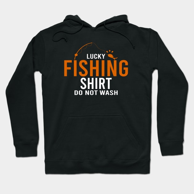 Lucky Fishing Shirt Do Not Wash Hoodie by designnas2